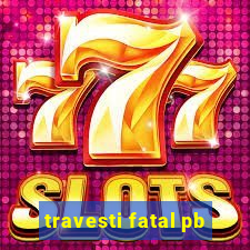 travesti fatal pb